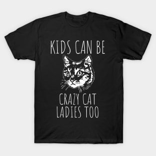 Kids Can Be Crazy Cat Ladies Too T-Shirt